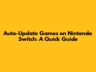 Auto-Update Games on Nintendo Switch: A Quick Guide