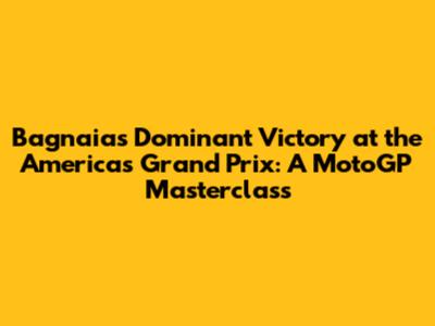 Bagnaia's Dominant Victory at the Americas Grand Prix: A MotoGP Masterclass