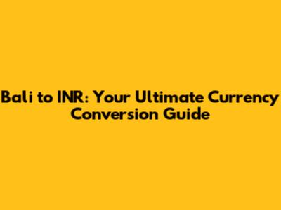 Bali to INR: Your Ultimate Currency Conversion Guide