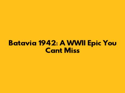 Batavia 1942: A WWII Epic You Can't Miss