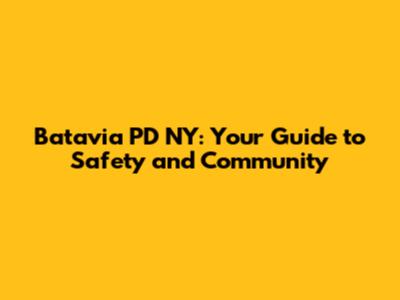 Batavia PD NY: Your Guide to Safety and Community