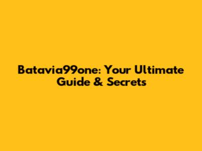 Batavia99one: Your Ultimate Guide & Secrets