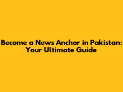 Become a News Anchor in Pakistan: Your Ultimate Guide