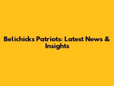Belichick's Patriots: Latest News & Insights