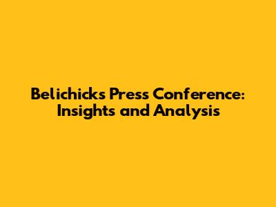 Belichick's Press Conference: Insights and Analysis