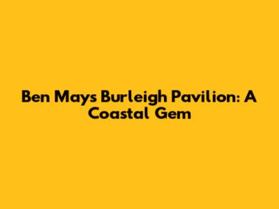 Ben May's Burleigh Pavilion: A Coastal Gem