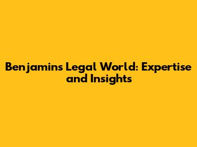 Benjamin's Legal World: Expertise and Insights