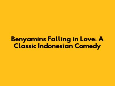 Benyamin's Falling in Love: A Classic Indonesian Comedy