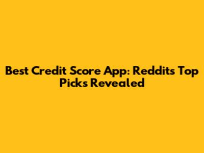 Best Credit Score App: Reddit's Top Picks Revealed