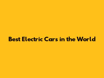 Best Electric Cars in the World