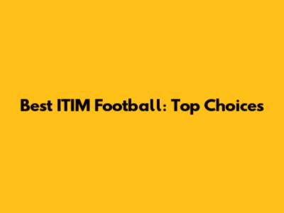 Best ITIM Football: Top Choices