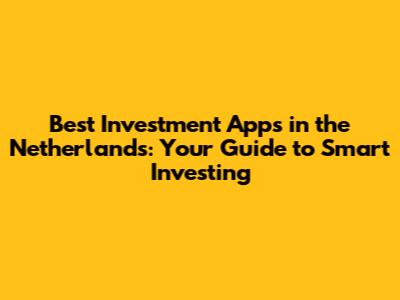 Best Investment Apps in the Netherlands: Your Guide to Smart Investing
