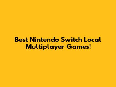 Best Nintendo Switch Local Multiplayer Games!