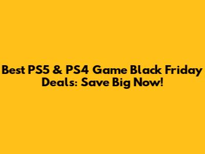 Best PS5 & PS4 Game Black Friday Deals: Save Big Now!