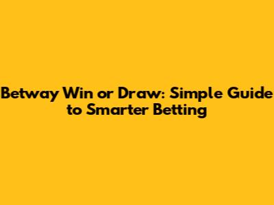 Betway Win or Draw: Simple Guide to Smarter Betting