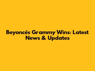 Beyoncé's Grammy Wins: Latest News & Updates