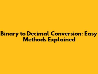Binary to Decimal Conversion: Easy Methods Explained