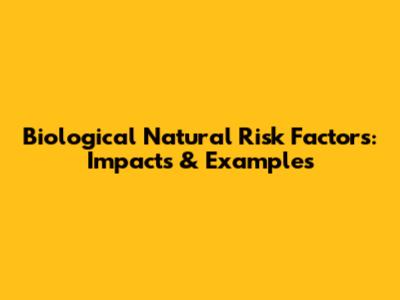 Biological Natural Risk Factors: Impacts & Examples
