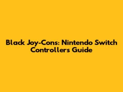 Black Joy-Cons: Nintendo Switch Controllers Guide