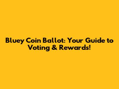 Bluey Coin Ballot: Your Guide to Voting & Rewards!