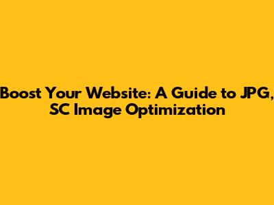 Boost Your Website: A Guide to JPG, SC Image Optimization