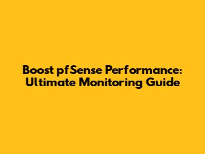Boost pfSense Performance: Ultimate Monitoring Guide