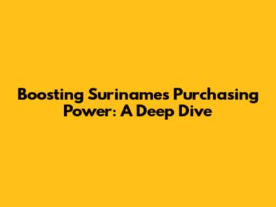 Boosting Suriname's Purchasing Power: A Deep Dive
