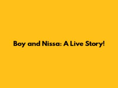 Boy and Nissa: A Live Story!