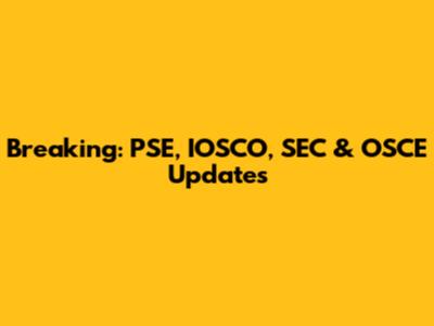 Breaking: PSE, IOSCO, SEC & OSCE Updates