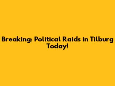 Breaking: Political Raids in Tilburg Today!