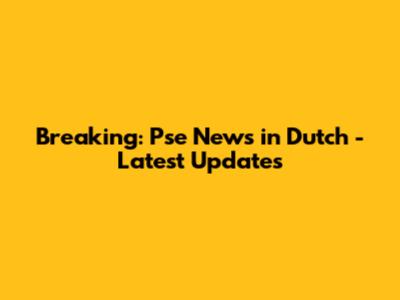 Breaking: Pse News in Dutch - Latest Updates