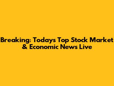 Breaking: Today's Top Stock Market & Economic News Live