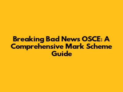 Breaking Bad News OSCE: A Comprehensive Mark Scheme Guide
