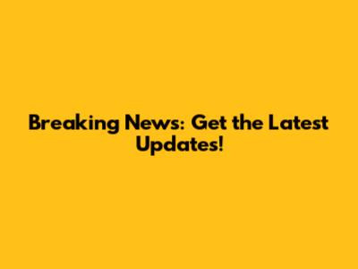 Breaking News: Get the Latest Updates!