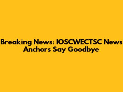 Breaking News: IOSCWECTSC News Anchors Say Goodbye