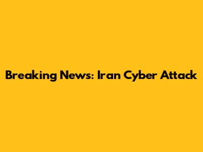Breaking News: Iran Cyber Attack