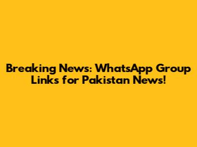 Breaking News: WhatsApp Group Links for Pakistan News!
