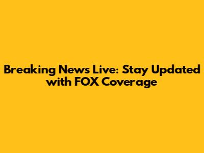 Breaking News Live: Stay Updated with FOX Coverage