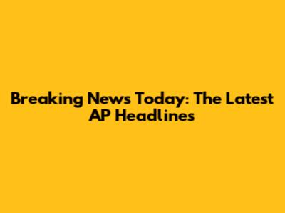 Breaking News Today: The Latest AP Headlines