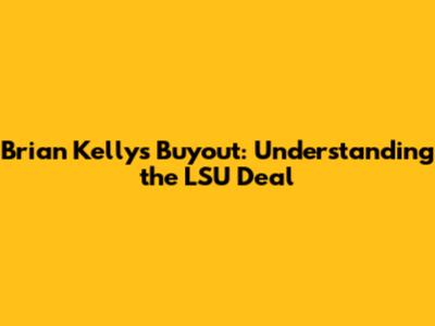 Brian Kelly's Buyout: Understanding the LSU Deal