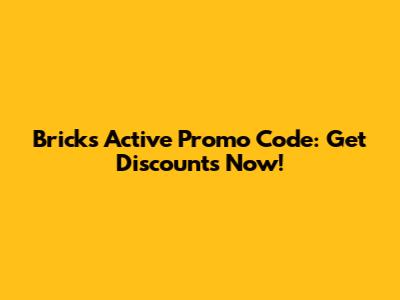 Bricks Active Promo Code: Get Discounts Now!