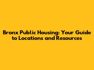 Bronx Public Housing: Your Guide to Locations and Resources