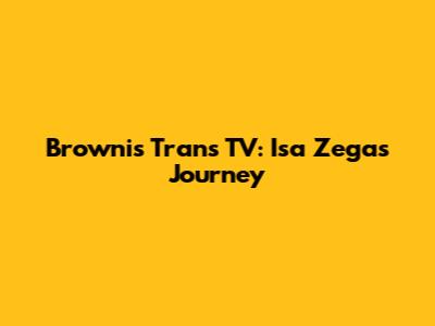 Brownis Trans TV: Isa Zega's Journey