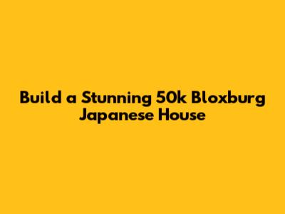 Build a Stunning 50k Bloxburg Japanese House