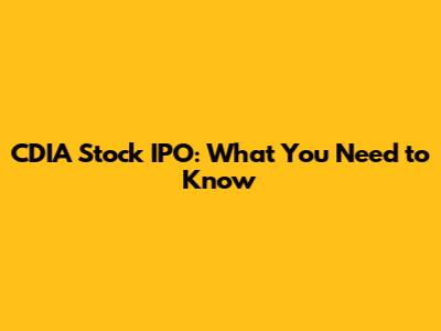 CDIA Stock IPO: What You Need to Know