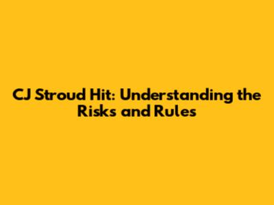 CJ Stroud Hit: Understanding the Risks and Rules