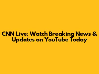 CNN Live: Watch Breaking News & Updates on YouTube Today