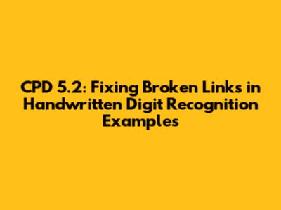 CPD 5.2: Fixing Broken Links in Handwritten Digit Recognition Examples
