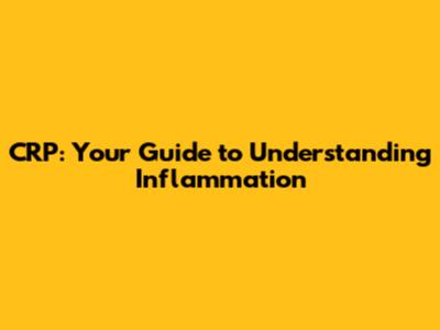 CRP: Your Guide to Understanding Inflammation