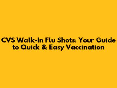 CVS Walk-In Flu Shots: Your Guide to Quick & Easy Vaccination